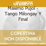 Maximo Pujol - Tango Milongay Y Final cd