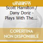 Scott Hamilton / Dany Doriz - Plays With The Dany.. cd musicale di Scott Hamilton / Dany Doriz
