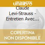 Claude Levi-Strauss - Entretien Avec Jacques Chancel cd
