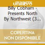 Billy Cobham - Presents North By Northwest (3 Cd) cd musicale di COBHAM BILLY