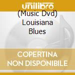 (Music Dvd) Louisiana Blues cd musicale