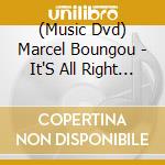 (Music Dvd) Marcel Boungou - It'S All Right With The Total Praise cd musicale