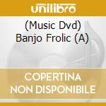 (Music Dvd) Banjo Frolic (A) cd musicale