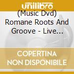 (Music Dvd) Romane Roots And Groove - Live At The Sunset cd musicale