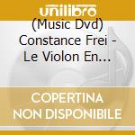(Music Dvd) Constance Frei - Le Violon En Italie 1600/1700 cd musicale