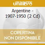 Argentine - 1907-1950 (2 Cd) cd musicale di ARGENTINE
