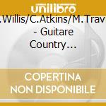 B.Willis/C.Atkins/M.Travis - Guitare Country 1926-1950 (2 Cd) cd musicale di WILLIS/ATKINS/TRAVIS