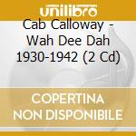 Cab Calloway - Wah Dee Dah 1930-1942 (2 Cd) cd
