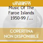Music Of The Faroe Islands 1950-99 / Various (2 Cd) cd musicale di Various Artists