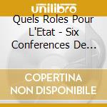 Quels Roles Pour L'Etat - Six Conferences De Luniversite De Tous Les Savoirs (6 Cd) cd