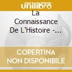 La Connaissance De L'Histoire - Six Conferences De Luniversite De Tous Les Savoirs (6 Cd) cd