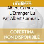 Albert Camus - L'Etranger Lu Par Albert Camus (3 Cd) cd musicale di Albert Camus