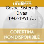 Gospel Sisters & Divas 1943-1951 / Various (2 Cd) cd musicale