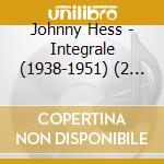 Johnny Hess - Integrale (1938-1951) (2 Cd) cd