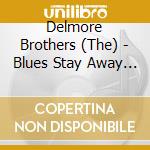 Delmore Brothers (The) - Blues Stay Away From Me (2 Cd) cd musicale di Brothers Delmore
