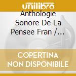 Anthologie Sonore De La Pensee Fran / Various (6 Cd) cd musicale di V/A