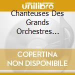 Chanteuses Des Grands Orchestres Swing - Anthologie 1936 - 1952 (2 Cd) cd musicale di Chanteuses Des Grands Orchestres Swing