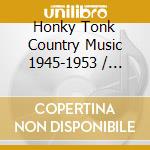Honky Tonk Country Music 1945-1953 / Various (2 Cd) cd musicale di Honky Tonk