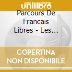 Parcours De Francais Libres - Les Forces Francaises Libres 1940-1945 (3 Cd) cd