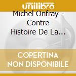 Michel Onfray - Contre Histoire De La Philosophie Vol. 2 (Larchipel Pre-Chretien. 2) (11 Cd) cd musicale di Michel Onfray