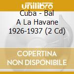 Cuba - Bal A La Havane 1926-1937 (2 Cd) cd