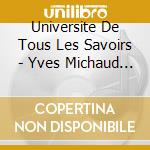 Universite De Tous Les Savoirs - Yves Michaud - La Famille Aujourdhui - Par Marcel Rufo. Nacira Guenif-Souilamas Et Andre Masson (3 Cd)