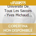 Universite De Tous Les Savoirs - Yves Michaud - La Famille Aujourdhui - Par Marcel Rufo. Nacira Guenif-Souilamas Et Andre Masson (3 Cd) cd