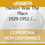 Harlem Was The Place 1929-1952 / Various (2 Cd) cd
