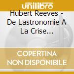 Hubert Reeves - De Lastronomie A La Crise Ecologique Actuelle - Reponse A Des Questions Frequemment Posees cd