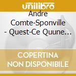Andre Comte-Sponville - Quest-Ce Quune Spiritualite Sans Dieu (3 Cd) cd musicale di Andre Comte