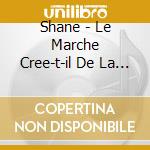 Shane - Le Marche Cree-t-il De La Pauvrete (2 Cd) cd musicale di Shane