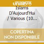 Islams D'Aujourd'Hui / Various (10 Cd) cd