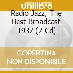 Radio Jazz, The Best Broadcast 1937 (2 Cd) cd musicale di V/A