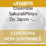 Ensemble Sakura6Minyo Du Japon - Musiques Et Chants Traditionnels cd musicale di Ensemble Sakura6Minyo Du Japon