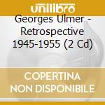 Georges Ulmer - Retrospective 1945-1955 (2 Cd) cd