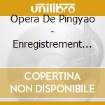 Opera De Pingyao - Enregistrement In Situ-Chine cd