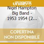 Nigel Hampton Big Band - 1953 1954 (2 Cd) cd