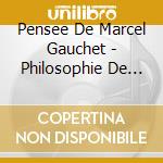 Pensee De Marcel Gauchet - Philosophie De La Democratie - Ecriture De Lhistoire (3 Cd)