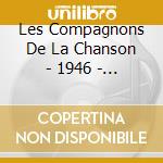 Les Compagnons De La Chanson - 1946 - 1958 (2 Cd) cd musicale di Les Compagnons De La Chanson