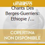 Chants Des Berges-Guerriers: Ethiopie / Various cd