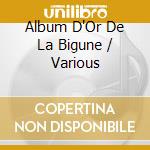 Album D'Or De La Bigune / Various cd musicale