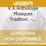 V.A.Anthologie Musiques Tradition. - France (10 Cd) cd musicale di Musiq V.a.anthologie