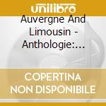 Auvergne And Limousin - Anthologie: 1913-1998 cd musicale di Auvergne And Limousin