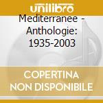 Mediterranee - Anthologie: 1935-2003 cd