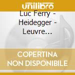 Luc Ferry - Heidegger - Leuvre Philosophique Expliquee. Un Cours Particulier De Luc Ferry (3 Cd) cd
