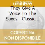 They Give A Voice To The Saxes - Classic Jazz 1923-1957 (2 Cd) cd
