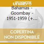 Bahamas - Goombay - 1951-1959 (+ Booklet) (2 Cd) cd musicale di Bahamas
