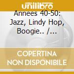 Annees 40-50: Jazz, Lindy Hop, Boogie.. / Various cd