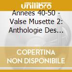 Annees 40-50 - Valse Musette 2: Anthologie Des Mus cd