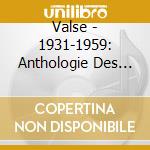 Valse - 1931-1959: Anthologie Des Musiques cd musicale di Valse